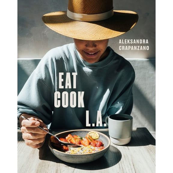 Pre-Owned Eat. Cook. L.A.: Recipes from the City of Angels [A Cookbook] (Hardcover) 0399580476 9780399580475