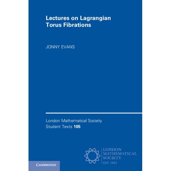 London Mathematical Society Student Text Lectures on Lagrangian Torus Fibrations, Book 105, (Paperback)