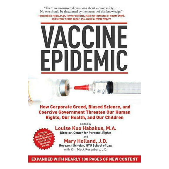 Vaccine Epidemic : How Corporate Greed, Biased Science, and Coercive Government Threaten Our Human Rights, Our Health, and Our Children (Paperback)