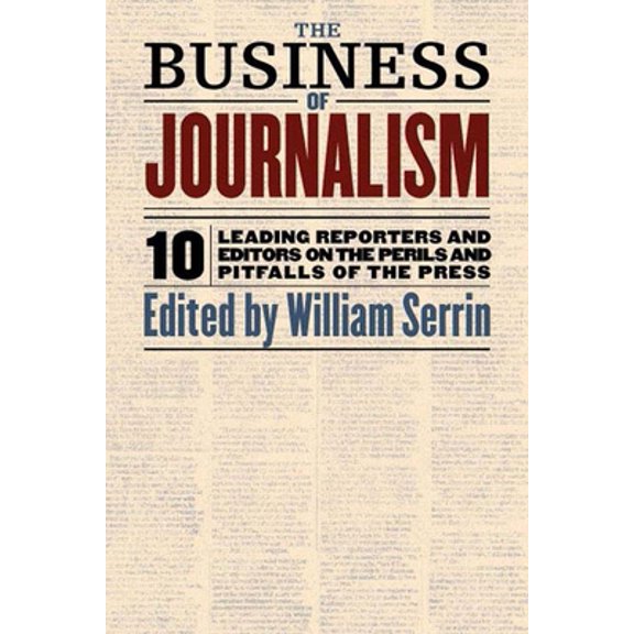 Pre-Owned The Business of Journalism: 10 Leading Reporters and Editors on the Perils and Pitfalls of the Press (Paperback) 1565845811 9781565845817
