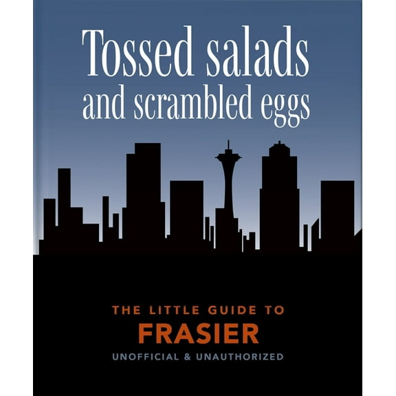 The Little Guide to Frasier: Tossed Salads and Scrambled Eggs, (Hardcover)