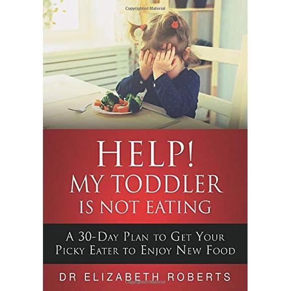 Pre-Owned Help! My Toddler Is Not Eating: A 30-Day Plan To Get Your Picky Eater To Enjoy New Food Paperback