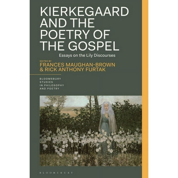 Bloomsbury Studies in Philosophy and Poe Kierkegaard and the Poetry of the Gospel: Essays on the Lily Discourses, (Hardcover)