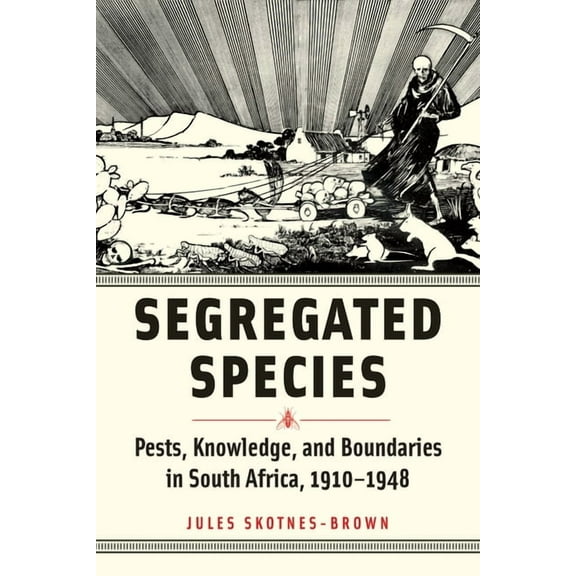 Animals, History, Culture Segregated Species: Pests, Knowledge, and Boundaries in South Africa, 1910-1948, (Hardcover)