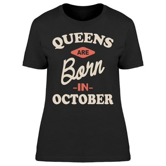 The Queens Are Born In October Women's T-shirt