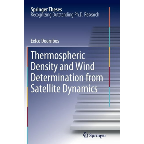 Springer Theses Thermospheric Density and Wind Determination from Satellite Dynamics, (Paperback)