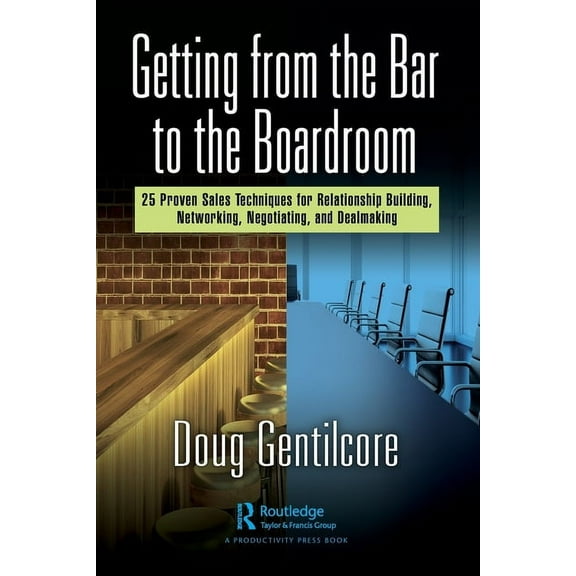 Getting from the Bar to the Boardroom: 25 Proven Sales Techniques for Relationship Building, Networking, Negotiating, an, (Paperback)