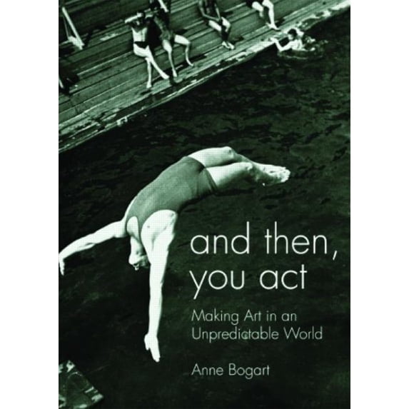 Pre-Owned And Then, You Act: Making Art in an Unpredictable World (Paperback) 0415411424 9780415411424