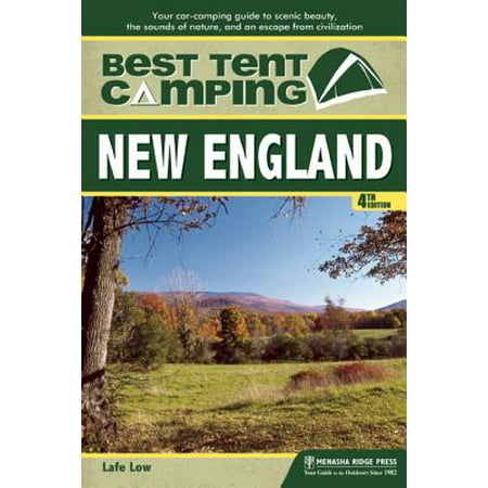 Best tent camping: new england : your car-camping guide to scenic beauty, the sounds of nature, and: