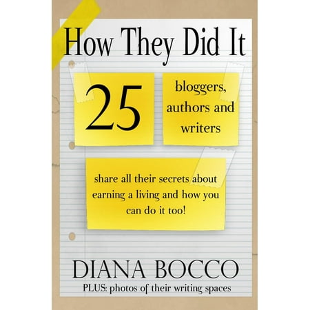 How They Did It: 25 Bloggers, Authors and Writers Share All Their Secrets About Earning a Living And How You Can Do It Too - eBook