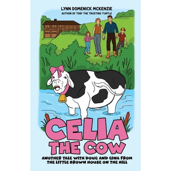 Celia the Cow: Another Tale with Doug and Gina from the Little Brown House on the Hill, (Paperback)