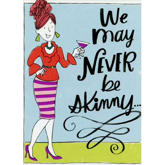Designer Greetings We May Never Be Skinny Funny / Humorous Birthday Card for Her : Woman : Women