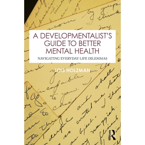 A Developmentalist's Guide to Better Mental Health: Navigating Everyday Life Dilemmas, (Paperback)