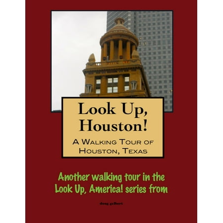 Look Up, Houston! A Walking Tour of Houston, Texas -