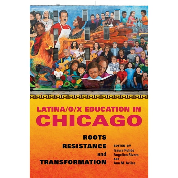 Latinos in Chicago and Midwest Latina/O/X Education in Chicago: Roots, Resistance, and Transformation, (Hardcover)