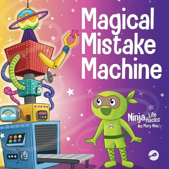 Ninja Life Hacks Magical Mistake Machine: A Children's Book About Failing Forward, Book 97, (Paperback)