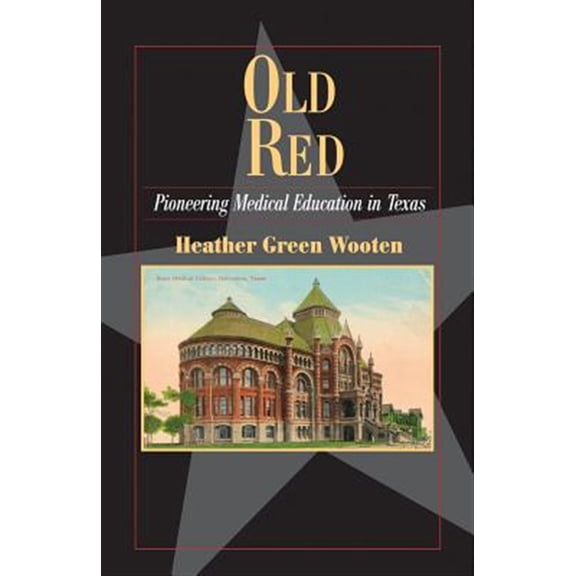 Pre-Owned Fred Rider Cotten Popular History Series: Old Red : Pioneering Medical Education in Texas (Series #22) (Paperback)