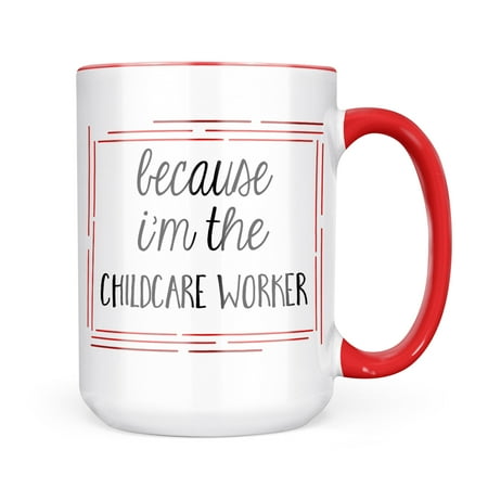 

Neonblond Because I m The Childcare Worker Funny Saying Mug gift for Coffee Tea lovers