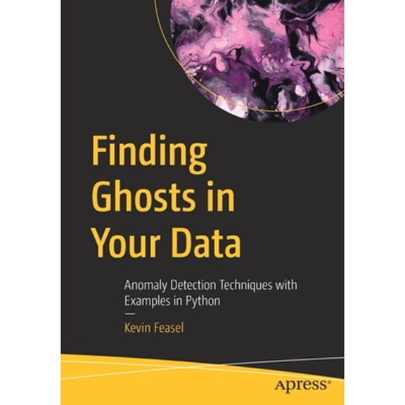 Pre-Owned Finding Ghosts in Your Data: Anomaly Detection Techniques with Examples in Python, (Paperback)