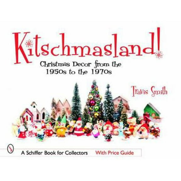 Pre-Owned Kitschmasland!: Christmas Decor from the 1950s through the 1970s (Paperback) 0764323563 9780764323560
