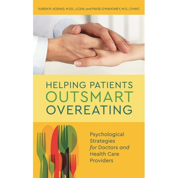 Helping Patients Outsmart Overeating: Psychological Strategies for Doctors and Health Care Providers, (Hardcover)
