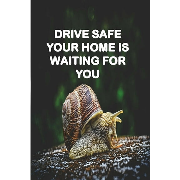 Drive Safe Your Home Is Waiting for You: a gift to your loved ones for any occasion specialy in birthdays, (Paperback)