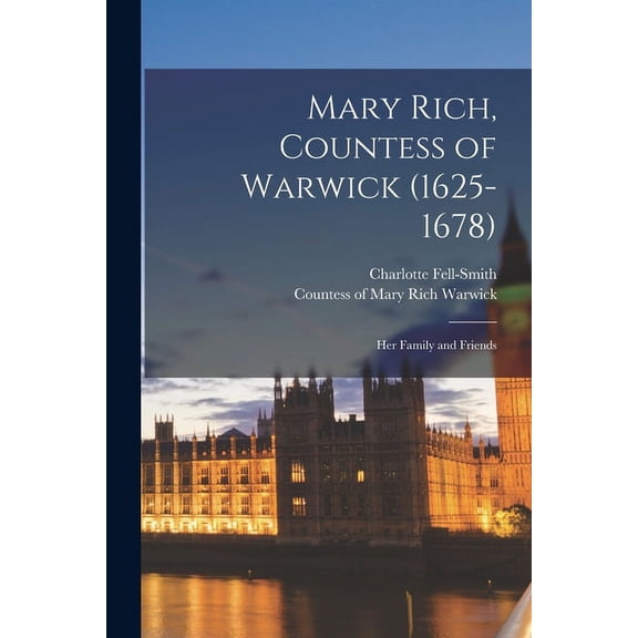 Mary Rich, Countess of Warwick (1625-1678) : Her Family and Friends (Paperback)