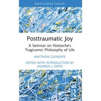 Advances in Theoretical and Philosophica Posttraumatic Joy: A Seminar on Nietzsche's Tragicomic Philosophy of Life, (Paperback)