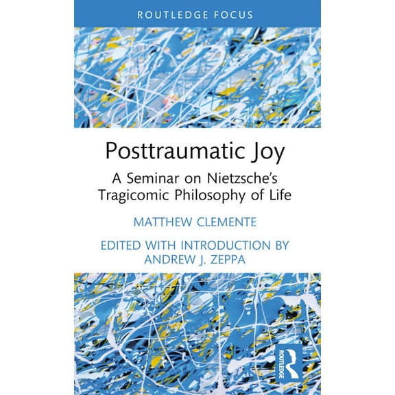 Advances in Theoretical and Philosophica Posttraumatic Joy: A Seminar on Nietzsche's Tragicomic Philosophy of Life, (Paperback)