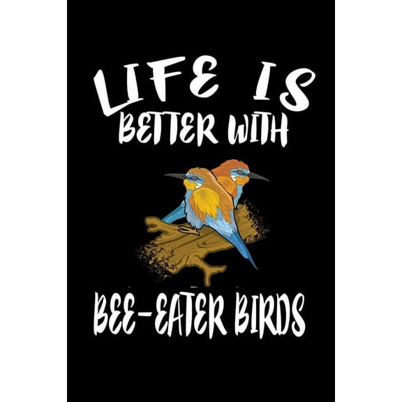Life Is Better With Bee-Eater Birds: Animal Nature Collection (Paperback)