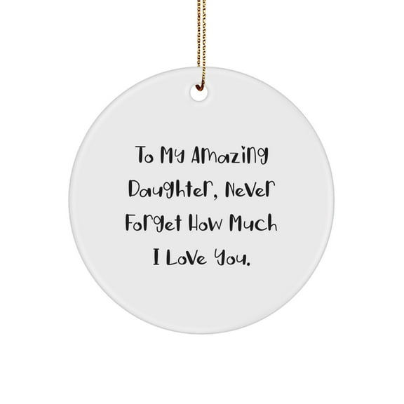 Funny Daughter Circle Ornament Gifts from Mom, To My Amazing Daughter Never Forget How Much I Love You, Christmas Unique Gifts for Daughter