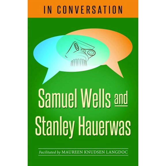 In Conversation In Conversation: Samuel Wells and Stanley Hauerwas, (Paperback)