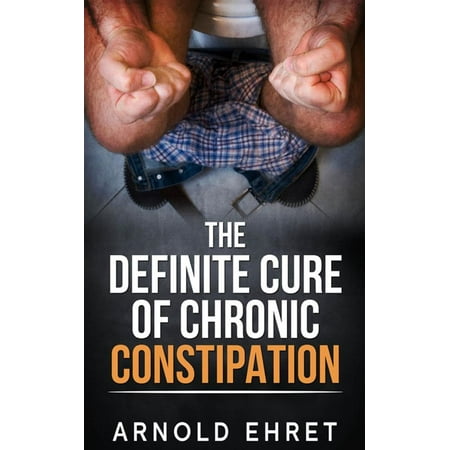 The Definite Cure of Chronic Constipation - eBook