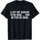 thumbnail image 1 of I Left My Garage to Be Here This Better Good Mechanic - Camiseta para coche, 1 of 2