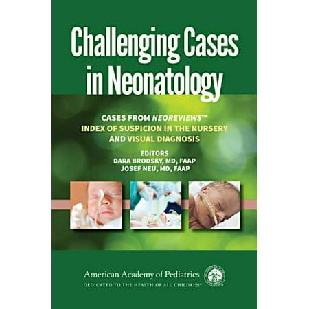 Challenging Cases in Neonatology : Cases from Neoreviews 