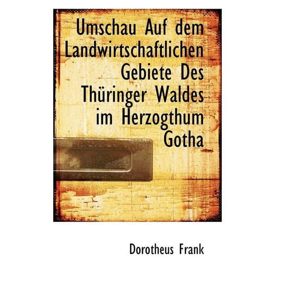 Umschau Auf Dem Landwirtschaftlichen Gebiete Des Th Ringer Waldes Im Herzogthum Gotha (Paperback)