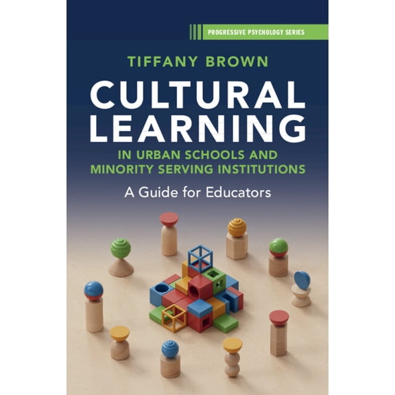 Progressive Psychology Cultural Learning in Urban Schools and Minority Serving Institutions: A Guide for Educators, (Paperback)