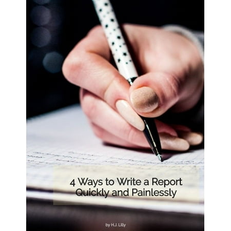 4 Ways to Write a Report Quickly and Painlessly - (Best Way To End Life Painlessly)