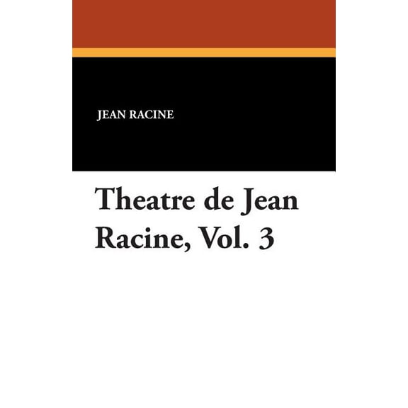 Theatre de Jean Racine, Vol. 3, (Paperback)