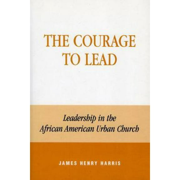 Pre-Owned Courage to Lead: Leadership in the African American Urban Church (Paperback) 0742502147 9780742502147