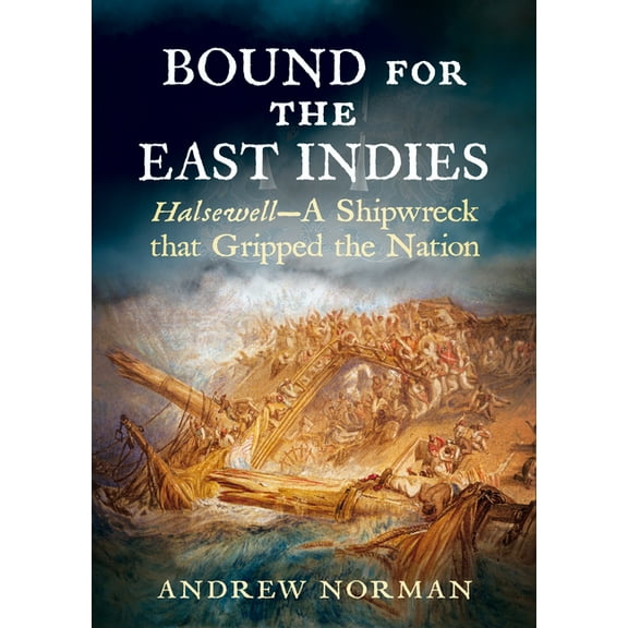 Bound for the East Indies : Halsewell--A Shipwreck That Gripped the Nation (Paperback)