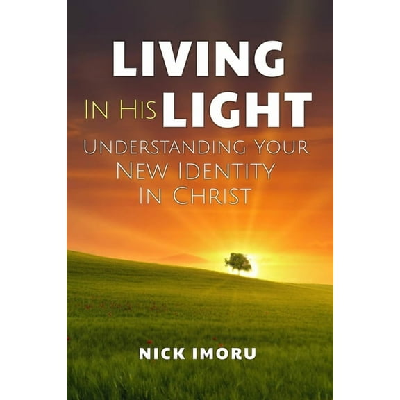Living in His Light: Understanding Your New Identity in Christ, (Paperback)