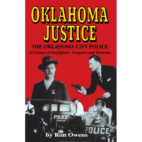 Oklahoma Justice: A Century of Gunfighters, Gangsters and Terrorists, (Paperback)