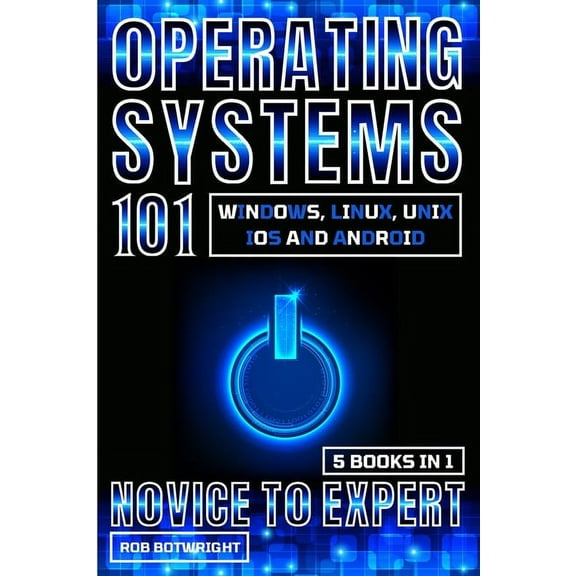 Operating Systems 101: Windows, Linux, Unix, iOS And Android, (Paperback)