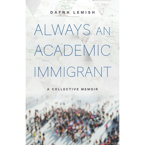 Always an Academic Immigrant: A Collective Memoir, (Paperback)
