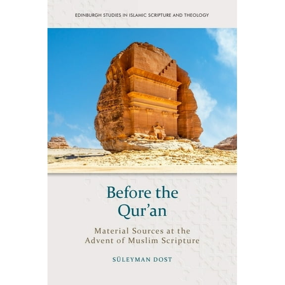 Edinburgh Studies in Islamic Scripture a Before the Qur'an: Material Sources at the Advent of Muslim Scripture, (Hardcover)