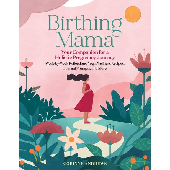 Birthing Mama: Your Companion for a Holistic Pregnancy Journey with Week-By-Week Reflections, Yoga, Wellness Recipes, Jo, (Paperback)