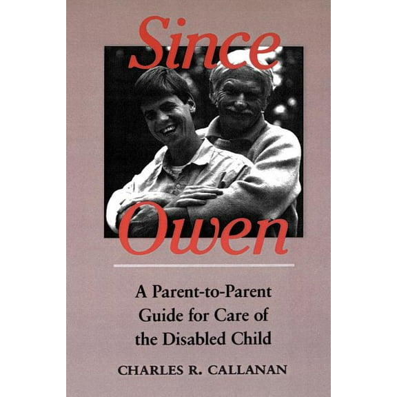 Since Owen: A Parent-To-Parent Guide for Care of the Disabled Child, (Paperback)