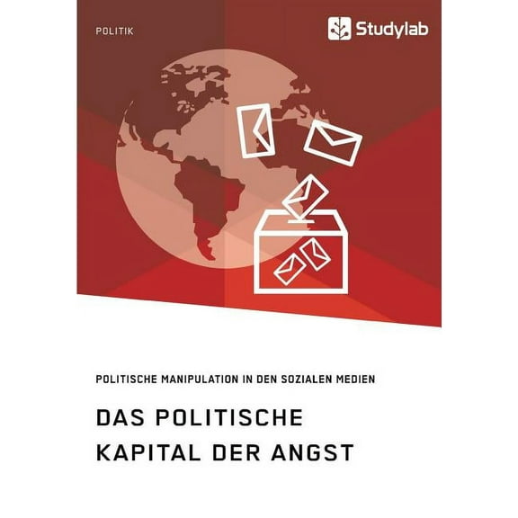 Das politische Kapital der Angst. Politische Manipulation in den sozialen Medien, (Paperback)