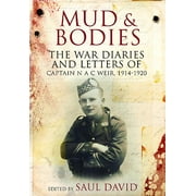 Mud and Bodies: The War Diaries and Letters of Captain N.A.C. Weir, 1914-1920 (Hardcover) by Mike Burns, Saul David